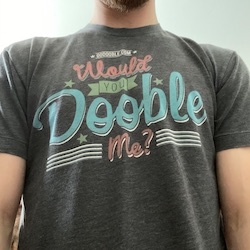 Would you Dooble me? t-shirt